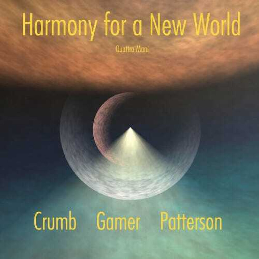 Quattro Mani, DAVID COLSON, JOHN KINZIE, SUSAN GRACE, David Crumb, Robert Patterson Harmony For A New World: Crumb CD