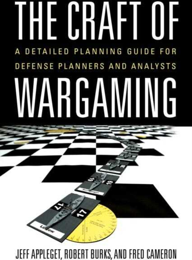 The Craft of Wargaming A Detailed Planning Guide for Defense Planners and Analysts