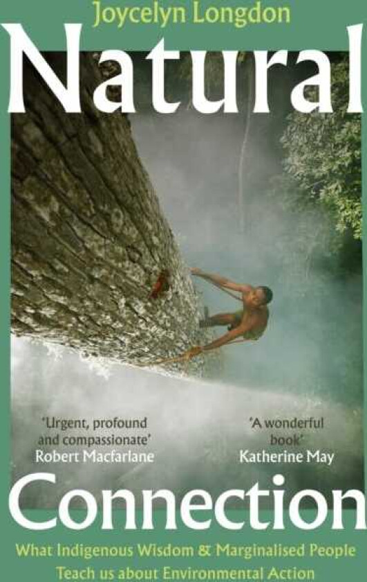 Natural Connection What indigenous wisdom & marginalised people teach us about environmental action