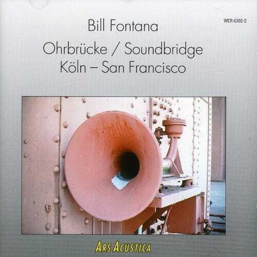 Bill Fontana Ohrbrucke / Soundbridge Schoning CD