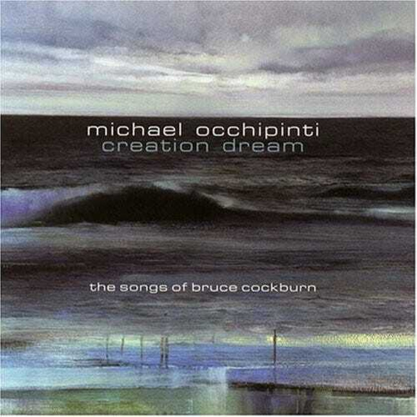 Michael Occhipinti Creation Dream: Songs Of Bruce Cockburn CD