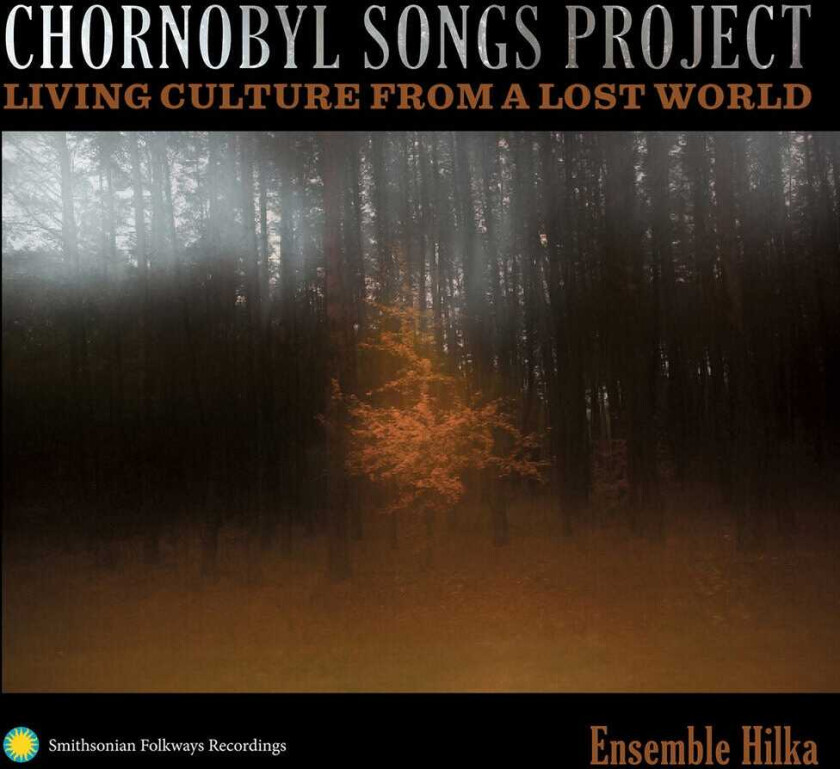 Ensemble Hilka Chornobyl Songs Project: Living Culture From A Los CD