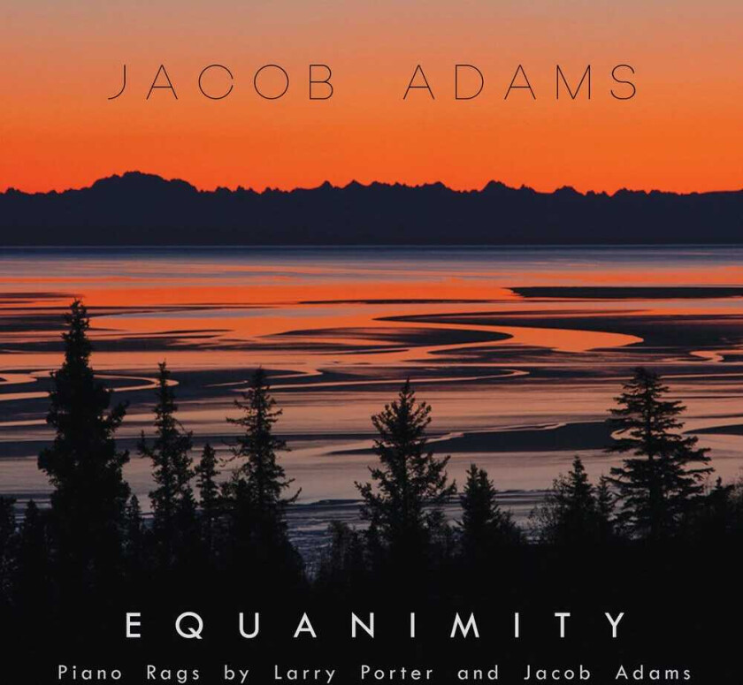 Jacob Adams Equanimity: Piano Rags By Larry Porter & Jacob CD
