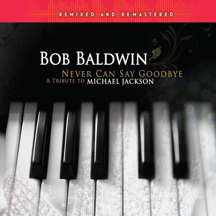 Bob Baldwin Never Can Say Goodbye: Tribute To Michael Jackson CD