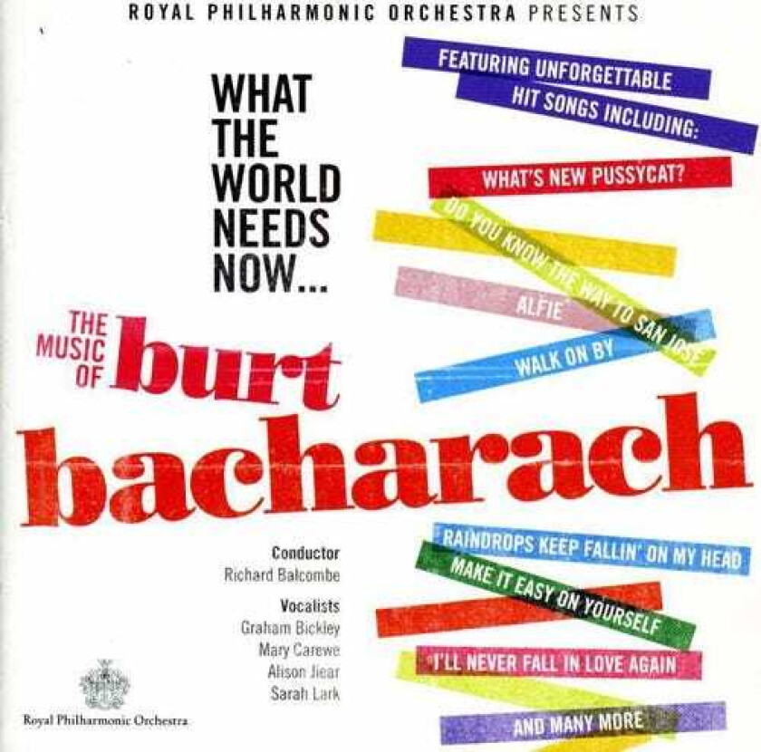 Royal Philharmonic Orchestra, Alison Jinear, GRAHAM BICKLEY, Mary Carewe, Sarah Lark, Burt Bacharach What The World Needs Now: Music Of Bacharach CD