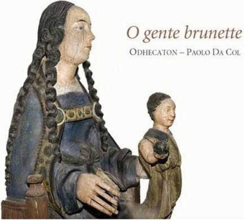 Odhecaton, Antoine Bruhier, Jean Mouton, Loyset Compère, Mathieu Sohier, Nicolas De Marle, Thomas Champion O Gente Brunette CD