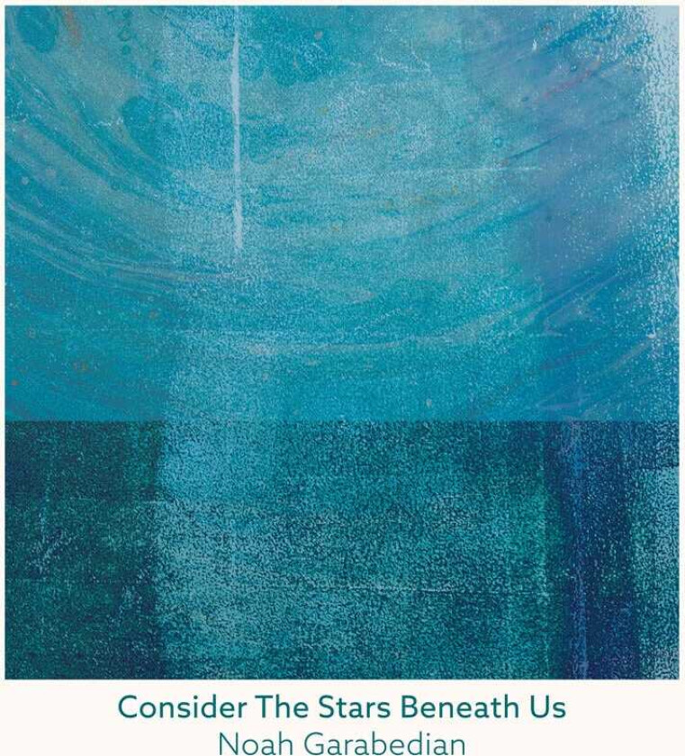 Noah Garabedian Consider The Stars Beneath Us CD