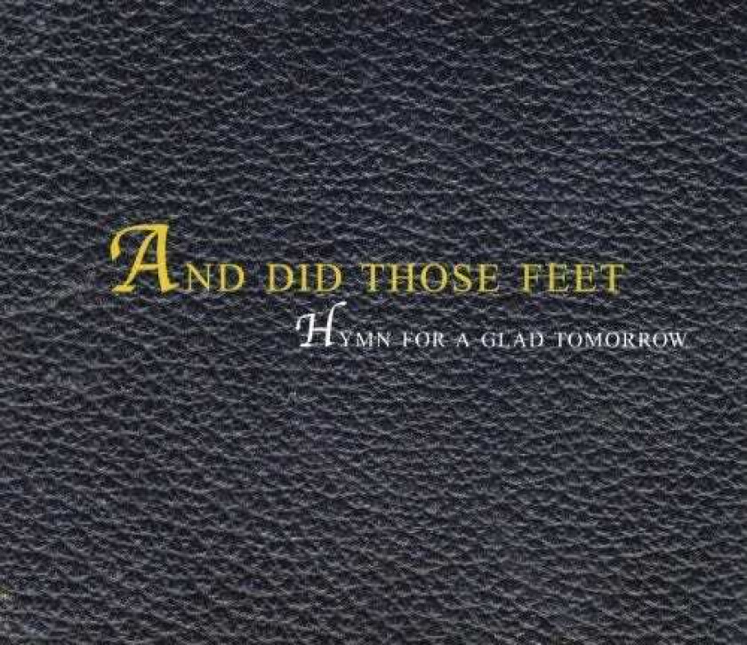 And Did Those Feet Hymn For A Glad Tomorrow CD