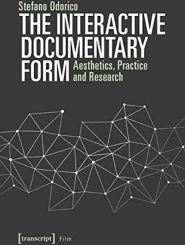 The Interactive Documentary Form – Aesthetics, Practice, and Research