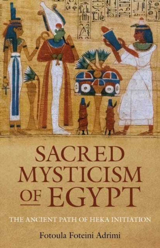 Sacred Mysticism of Egypt The Ancient Path of HEKA Initiation