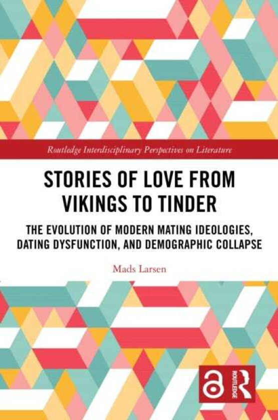 Stories of Love from Vikings to Tinder The Evolution of Modern Mating Ideologies, Dating Dysfunction, and Demographic Collapse