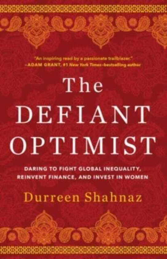 The Defiant Optimist Daring to Fight Global Inequality, Reinvent Finance, and Invest in Women