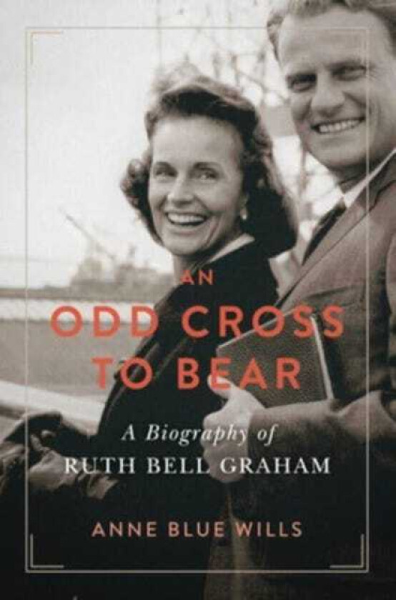 An Odd Cross to Bear A Biography of Ruth Bell Graham