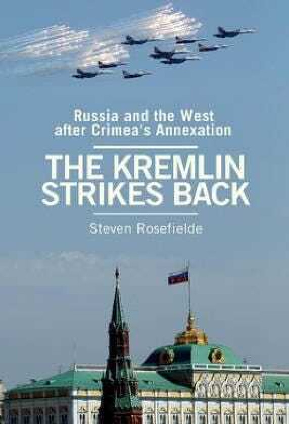The Kremlin Strikes Back Russia and the West After Crimea's Annexation