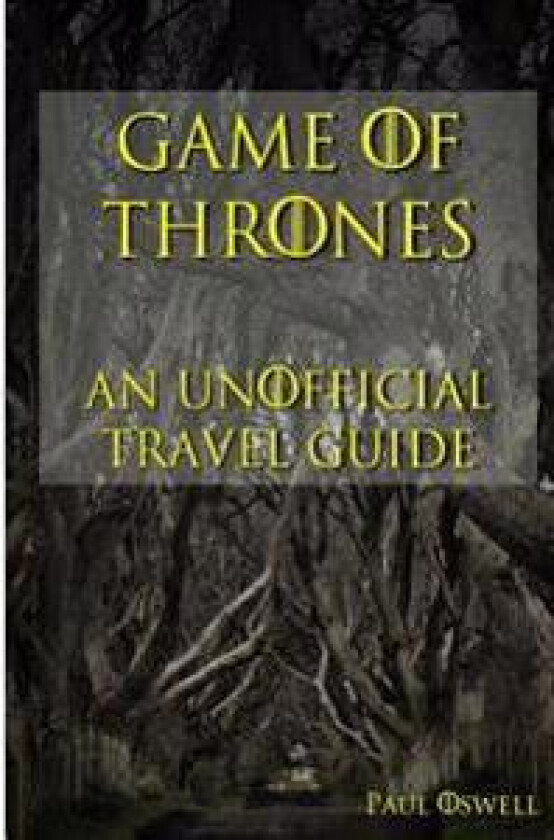 Game of Thrones: An Unofficial Travel Guide