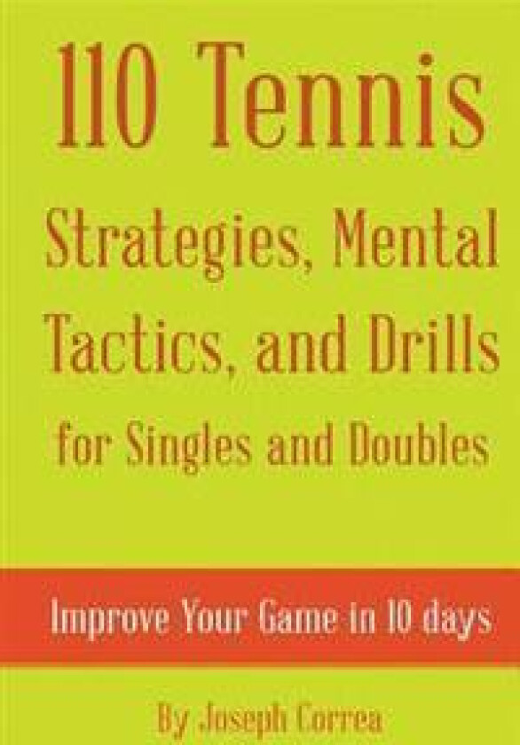 110 Tennis Strategies, Mental Tactics, and Drills for Singles and Doubles