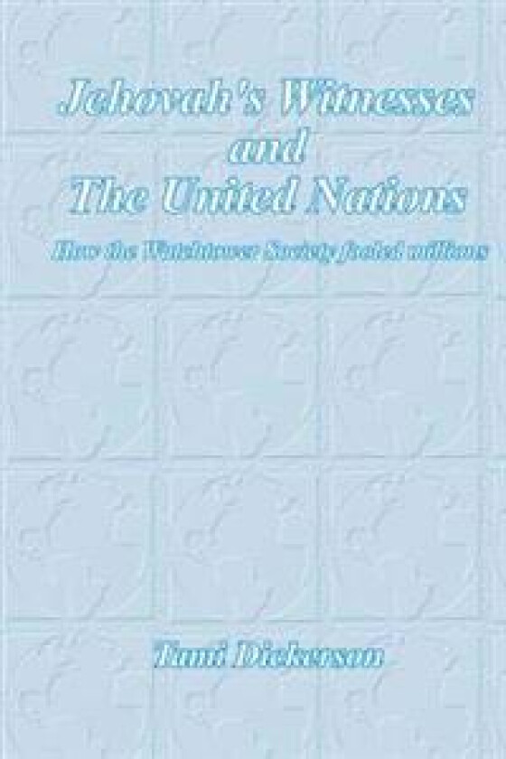 Jehovah's Witnesses and the United Nations: How the Watchtower Society Fooled Millions