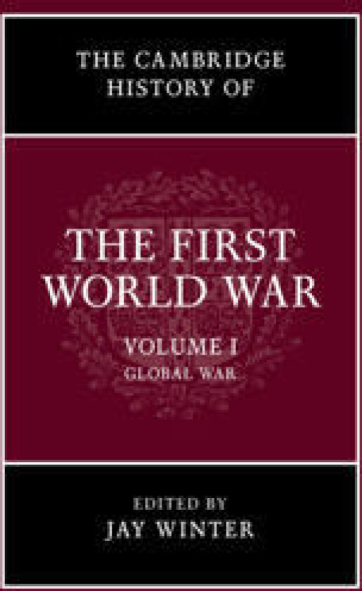 The Cambridge History of the First World War: Volume 1, Global War