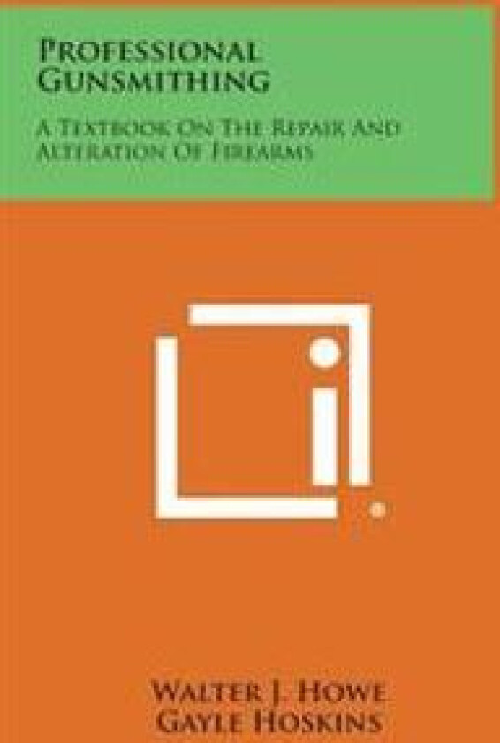 Professional Gunsmithing: A Textbook on the Repair and Alteration of Firearms