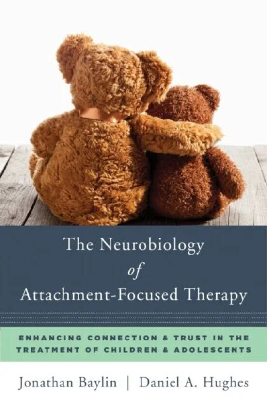 The Neurobiology of Attachment-Focused Therapy av Jonathan Baylin, Daniel A. (Dyadic Developmental Psychotherapy Institute) Hughes