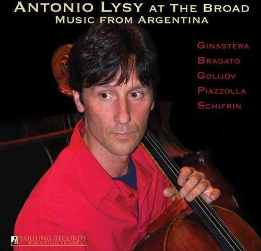 Antonio Lysy, Brian Pezzone, Bryan Pezzone, Pablo Motta, Phillip Levy, Astor Piazzolla, JOSE BRAGATO, Lalo Schifrin, Osvaldo Golijov Antonio Lysy At The Broad Music From Argentina CD