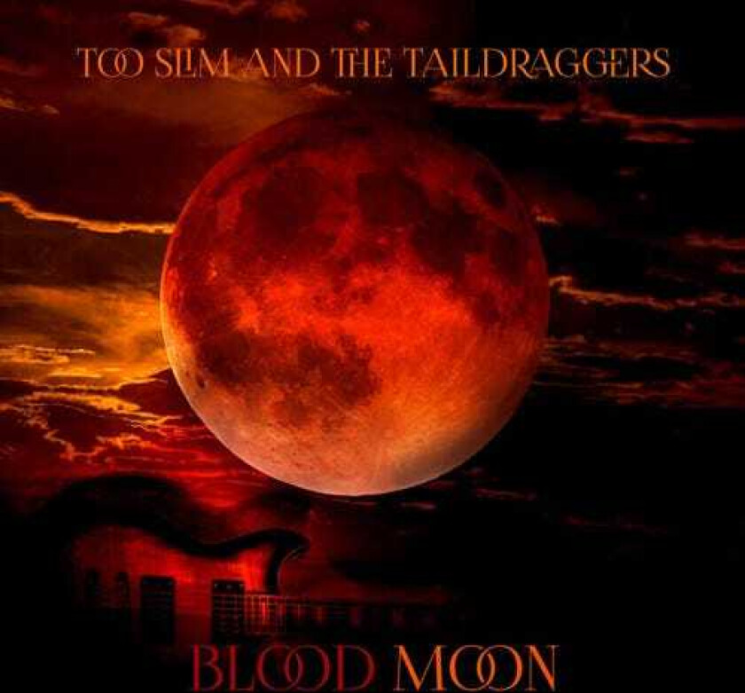 Too Slim And The Taildraggers Blood Moon CD