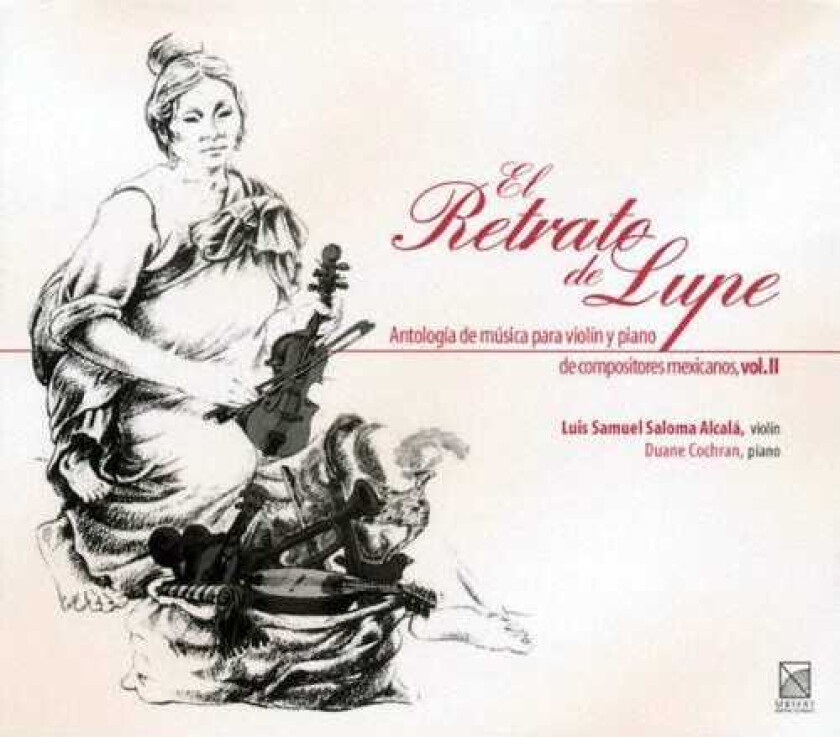 Luis Samuel Saloma Alcal, Duane Cochran, Luis Samuel Saloma Alcalá, Alejandro Corona, Carlos Jiménez Mabarak, Eduardo Gamboa, Higinio Ruvalcaba Portrait Of Lupe: Mexican Violin Anthology 2 CD