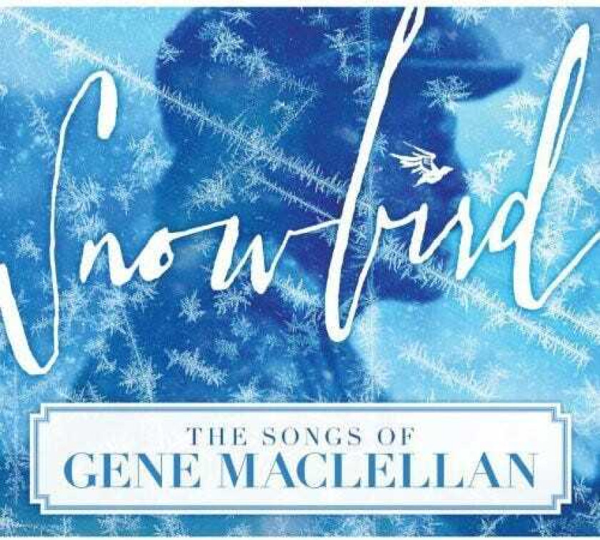 Diverse Artister Snowbird: The Songs Of Gene Maclellan CD