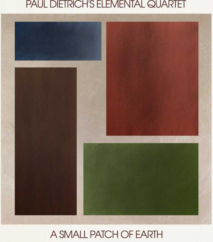 Paul Dietrich's Elemental Quartet Small Patch Of Earth CD