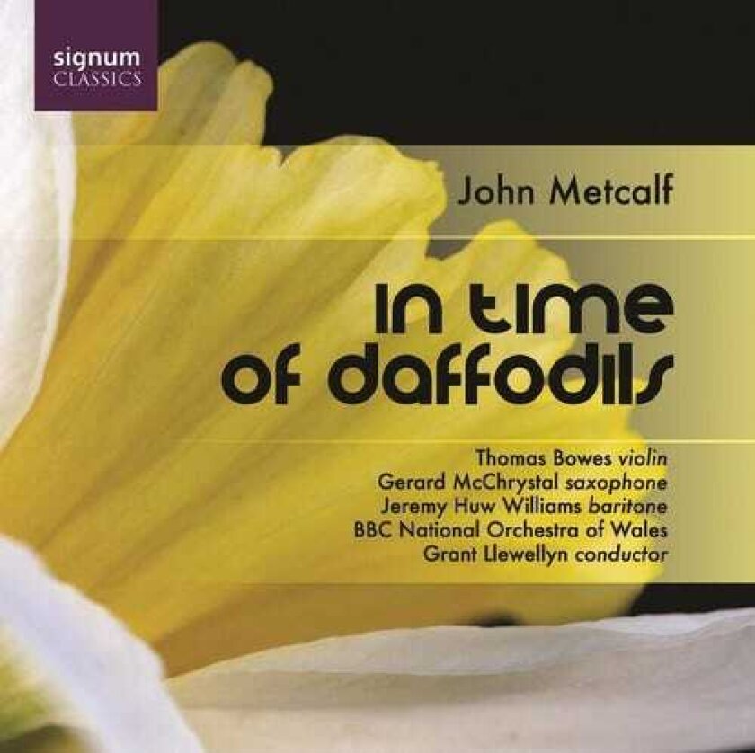 Grant Llewellyn, Gerard McChrystal, Jeremy Huw Williams, THOMAS BOWES, John Metcalf In Time Of Daffodils CD