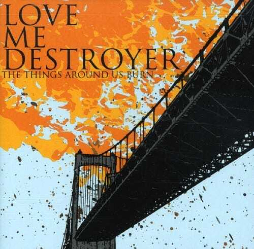 Love Me Destroyer Things Around Us Burn CD