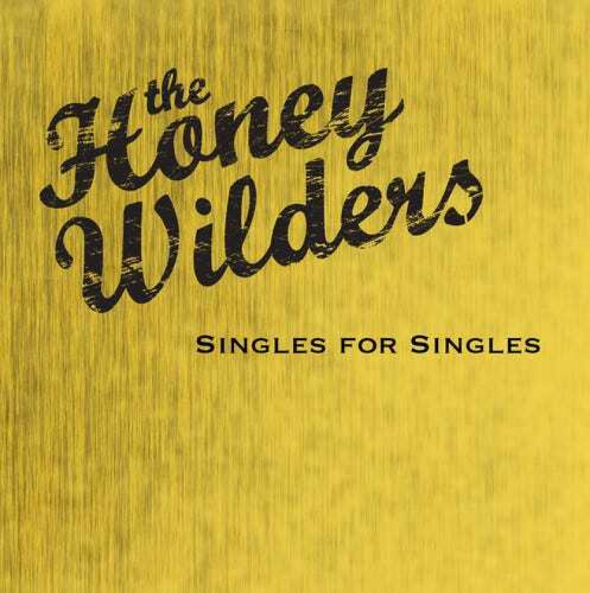 The Honey Wilders Singles For Singles CD