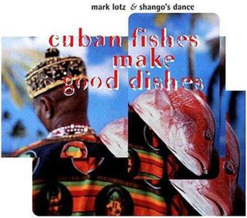 Mark Alban Lotz Cuban Fishes Make Good Dishes CD