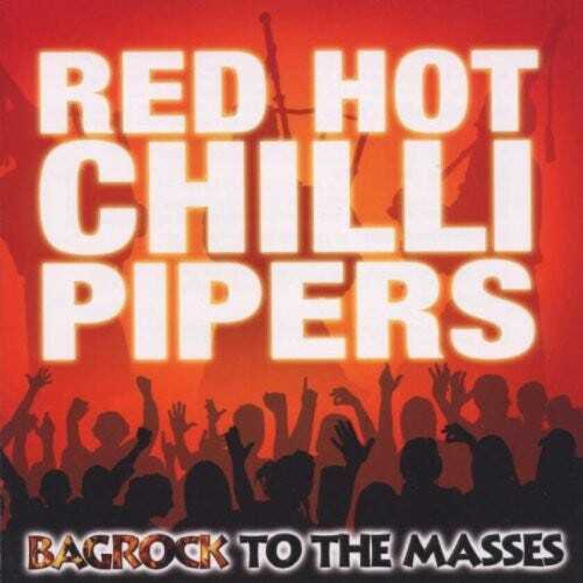The Red Hot Chilli Pipers Bagrock To The Masses CD