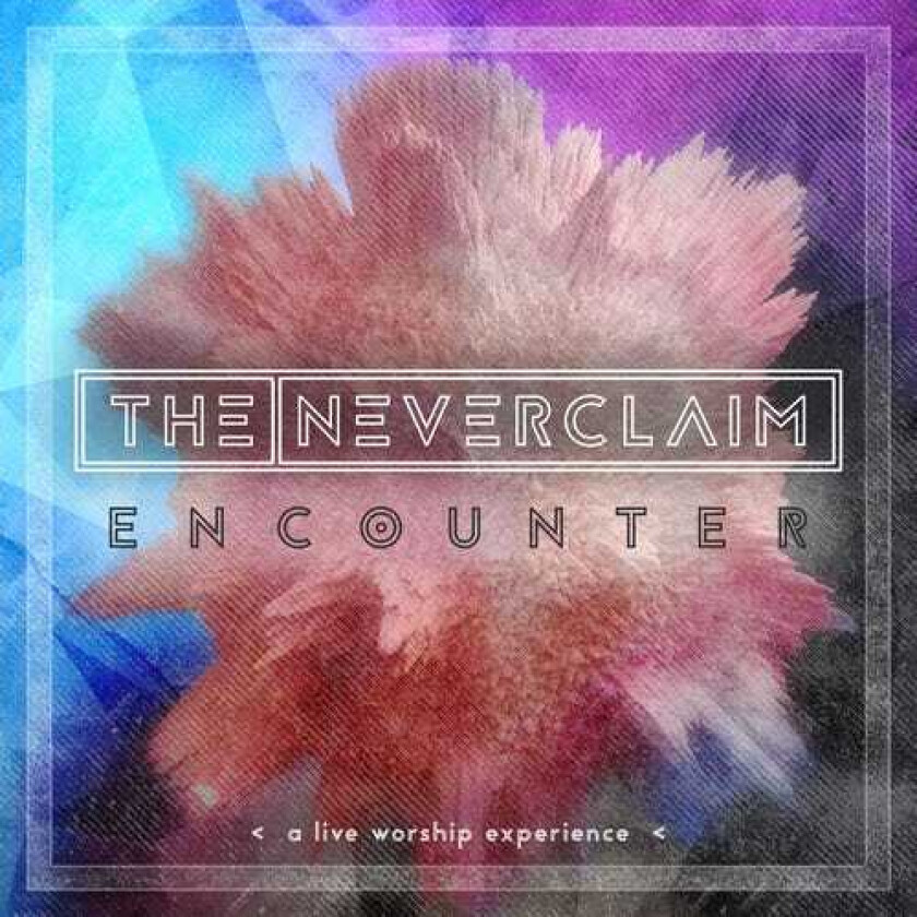 The Neverclaim Encounter: A Live Worship Experience CD