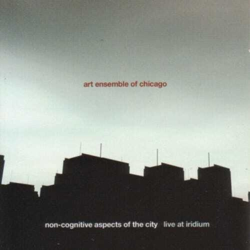 The Art Ensemble Of Chicago Noncognitive Aspects Of The City: Live Iridium CD