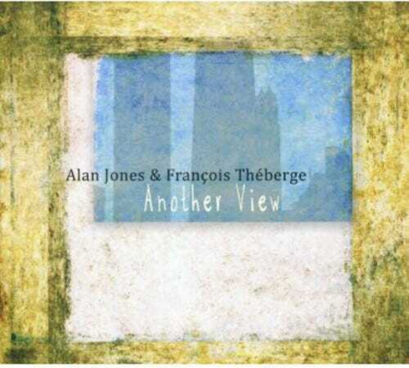Alan Jones & Francoise Theberge Another View CD