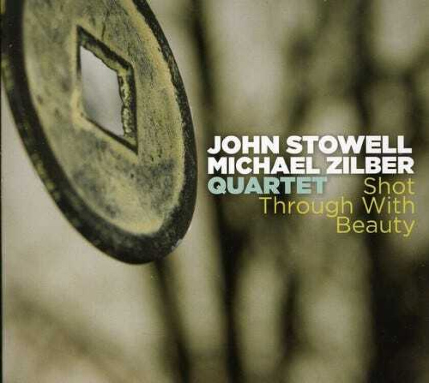 John Stowell & Michael Zilber Quartet Shot Through With Beauty CD