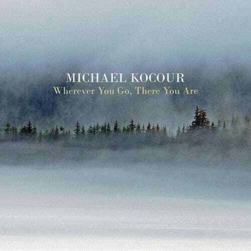 Michael Kocour Wherever You Go There You Are CD
