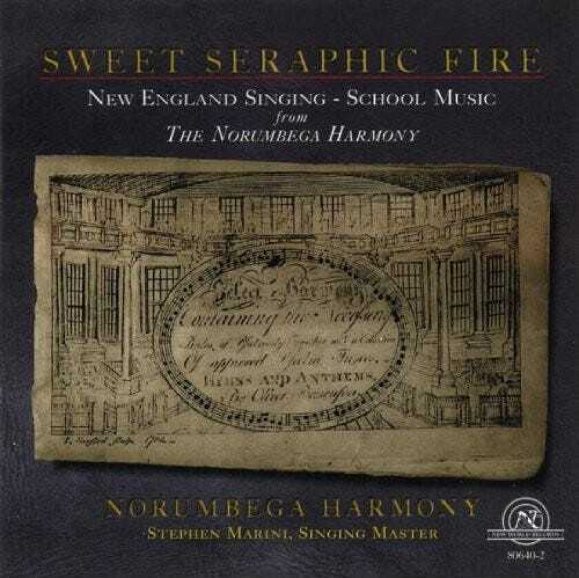Norumbega Harmony, American Anonymous, Daniel Read, Dennis O'brien, James Lyon, JEREMIAH INGALLS, Oliver Holden, Stephen Marini, SUPPLY BELCHER, Timothy Swan, William Billings Sweet Seraphic Fire CD
