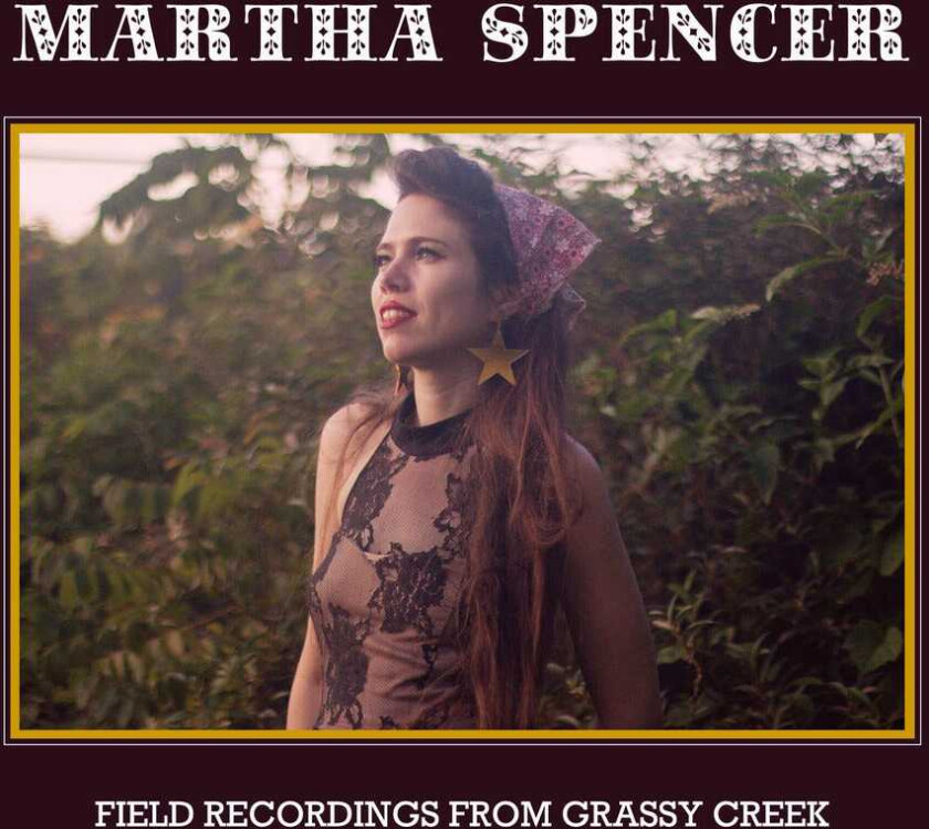 Martha Spencer Field Recordings From Grassy Creek CD