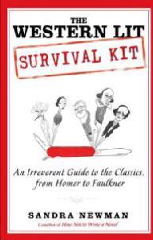 The Western Lit Survival Kit: An Irreverent Guide to the Classics, from Homer to Faulkner