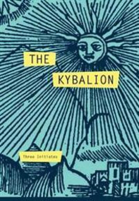 The Kybalion: A Study of the Hermetic Philosophy of Ancient Egypt and Greece