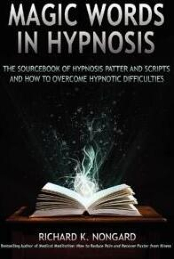 Magic Words, The Sourcebook of Hypnosis Patter and Scripts and How to Overcome Hypnotic Difficulties