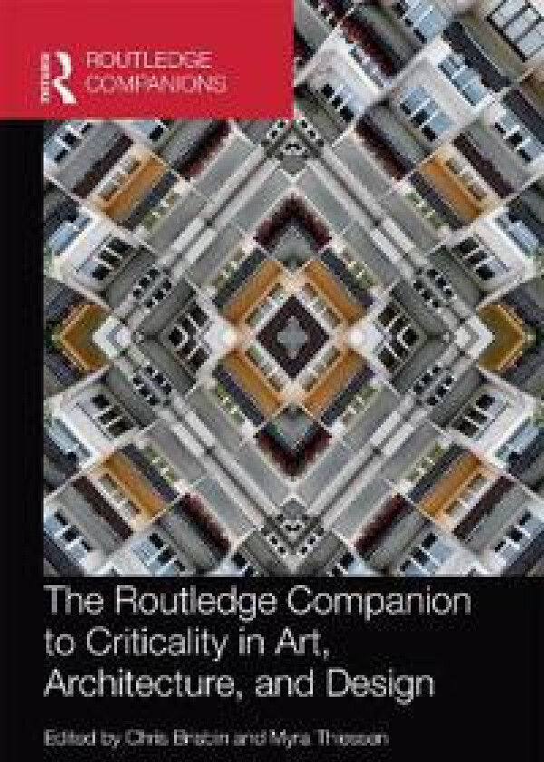 The Routledge Companion to Criticality in Art, Architecture, and Design