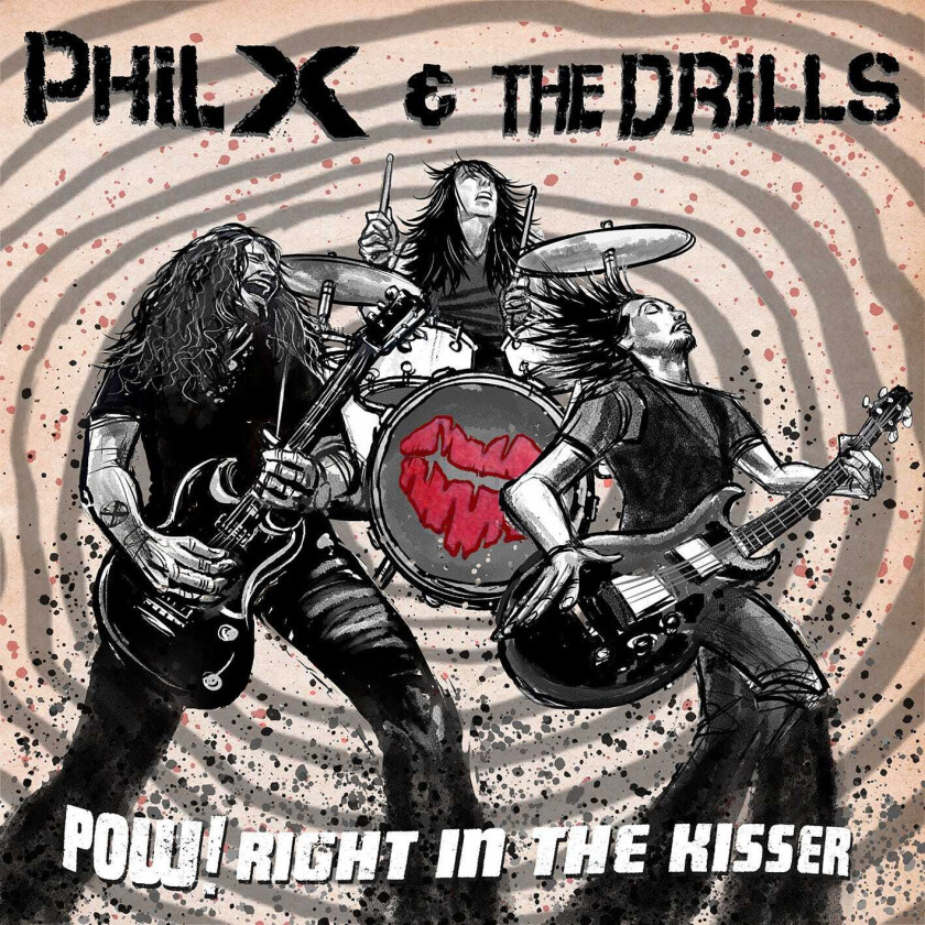 Phil X & The Drills Pow! Right In The Kisser CD