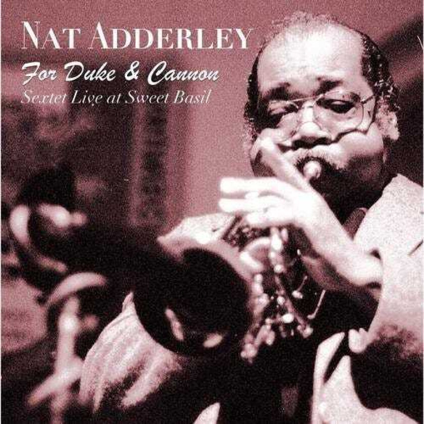 Nat Adderley For Duke & Cannon (sextet Live At Sweet Basil) CD