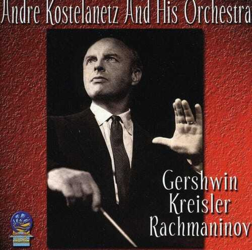 Andre Kostelanetz & His Orchestra Gershwin Kreisler & Rachmaninov CD