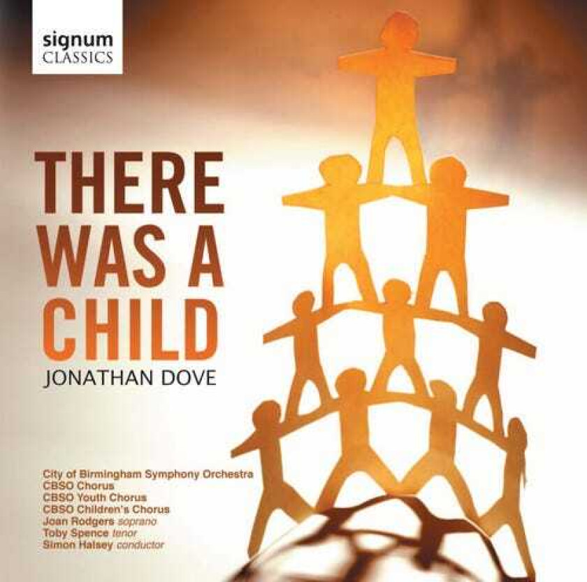 Simon Halsey, CBSO YOUTH CHORUS, City Of Birmingham Symphony Chorus, Joan Rodgers, Toby Spence, Jonathan Dove There Was A Child CD