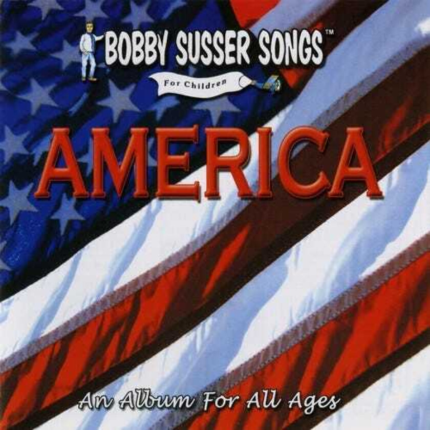 Bobby Susser America: An Album For All Ages CD